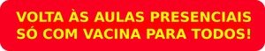 Volta às aulas só com vacina para todos!