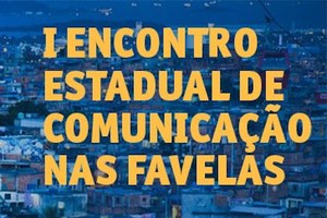 I Encontro Estadual de Comunicação nas Favelas